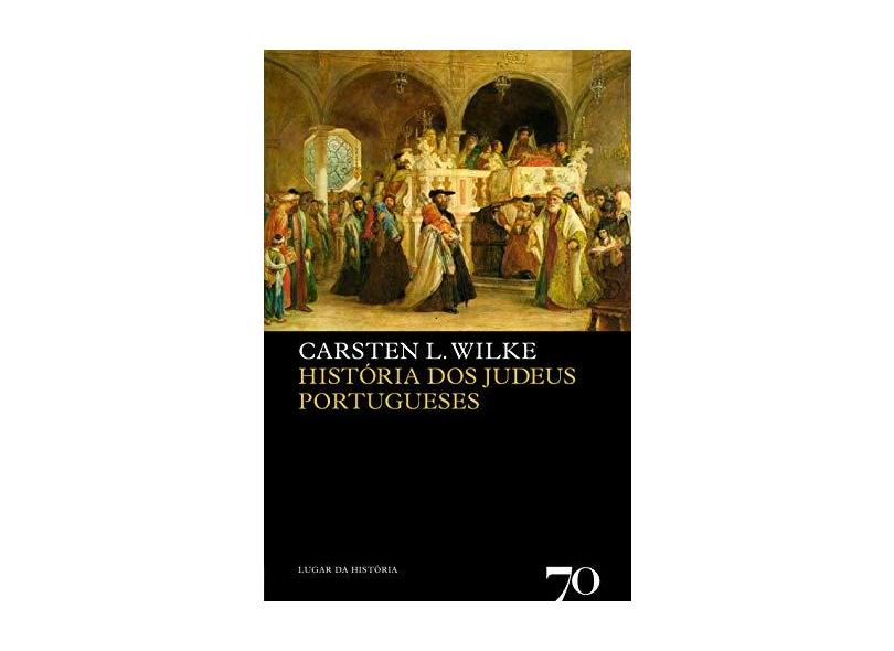 História dos Judeus Portugueses - Wilke, Carsten L. - 9789724415789
