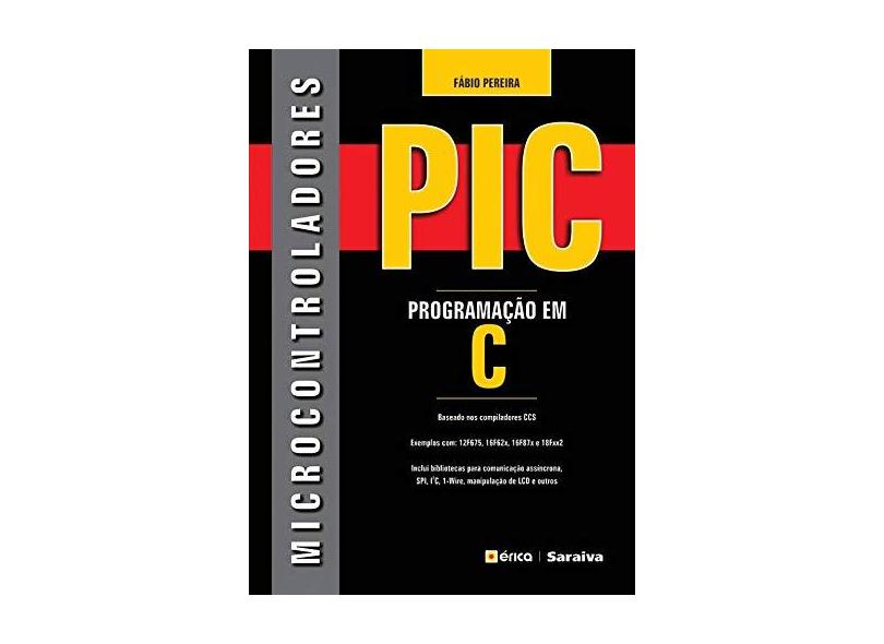 Microcontroladores Pic - Progamação em C - Pereira, Fábio - 9788571949355