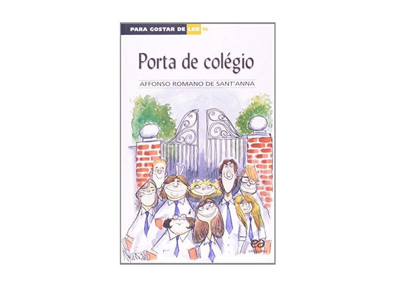 Porta de Colégio - Coleção para Gostar de Ler Vol. 16 - 7ª Edição 2003 - Sant'anna, Affonso Romano De - 9788508083183