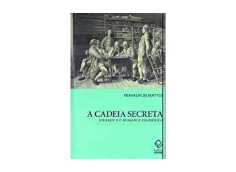 A Cadeia Secreta. Diderot e o Romance Filosófico - Mattos - 9788539307296