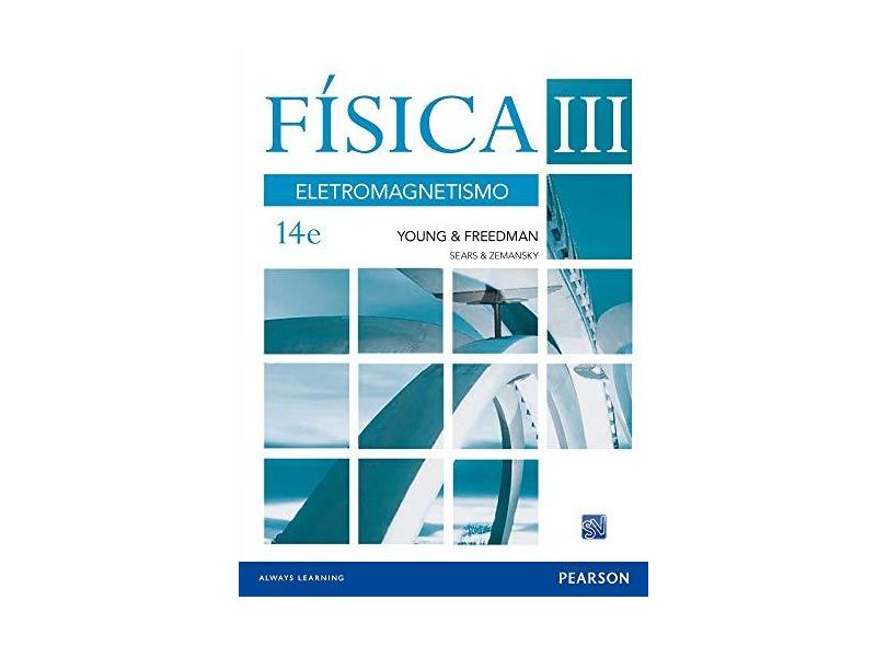 Física III - Eletromagnetismo - 14ª Ed. 2016 - Freedman, Roger A.; Young, Hugh D. - 9788543015910