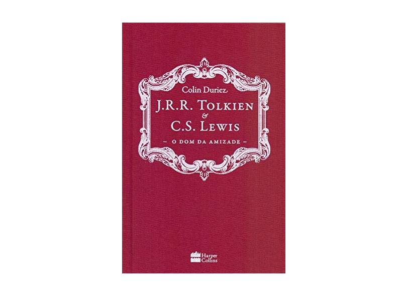 J.R.R. Tolkien e C.S. Lewis - o Dom da Amizade - Duriez, Colin - 9788595083547