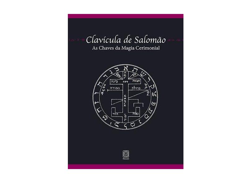 Clavícula de Salomão - As Chaves da Magia Cerimonial - Indefinido - 9788534703512