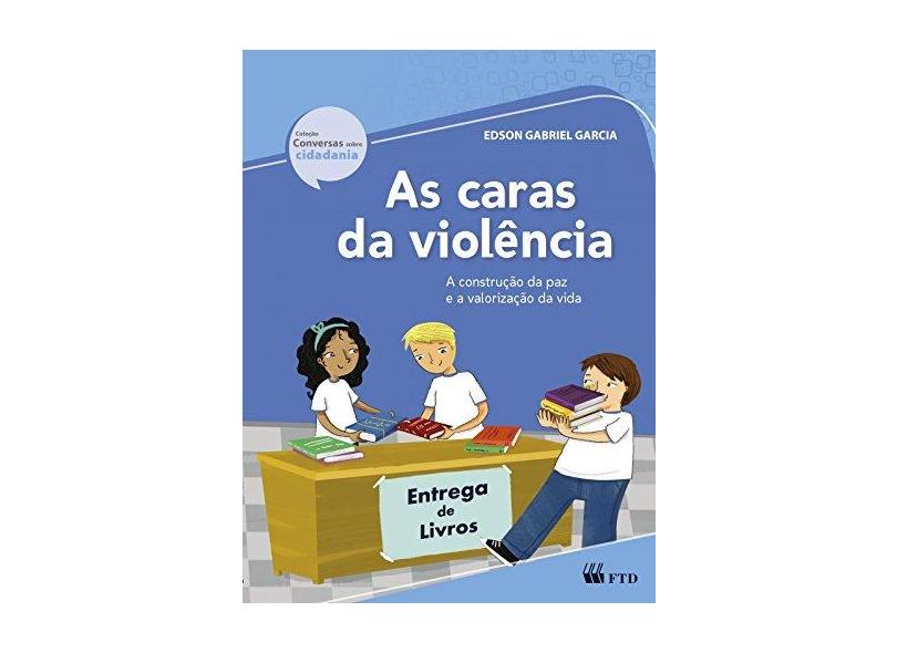As Caras da Violência - Col. Conversas Sobre Cidadania - Garcia, Edson Gabriel - 9788532299109