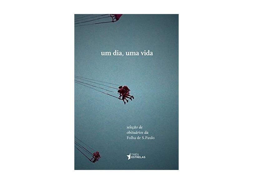 Um Dia, Uma Vida - Seleção de Obituários da Folha de S. Paulo - Serva, Leão - 9788568493045