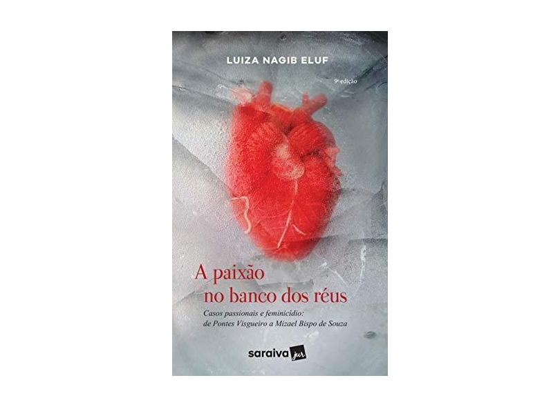 A Paixão no Banco dos Réus  - Luiza Nagib Eluf   - 9788547221430