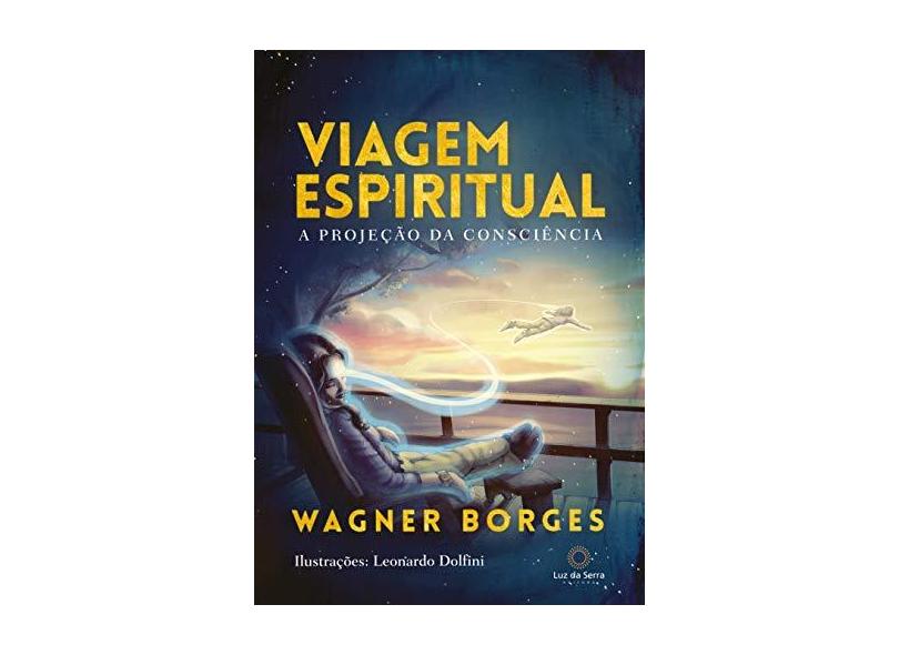 Viagem Espiritual - A Projeção da Consciência - Borges,wagner - 9788564463547