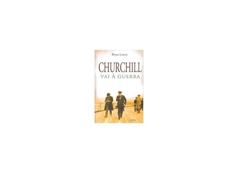 Churchill Vai A Guerra - Bryan Lavery - 9788576358152