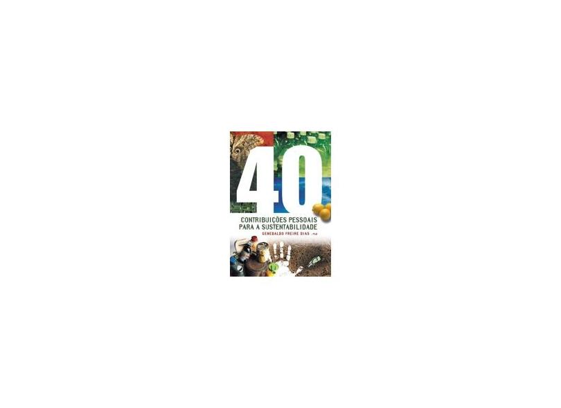 40 Contribuições Pessoais para a Sustentabilidade - Dias, Genebaldo Freire; Dias, Genebaldo Freire - 9788575550380