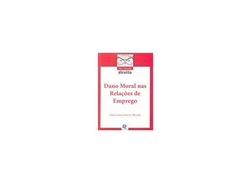 Dano Moral Nas Relações de Emprego - Col. Para Entender Direito - Maior, Jorge Luiz Souto - 9788567776095