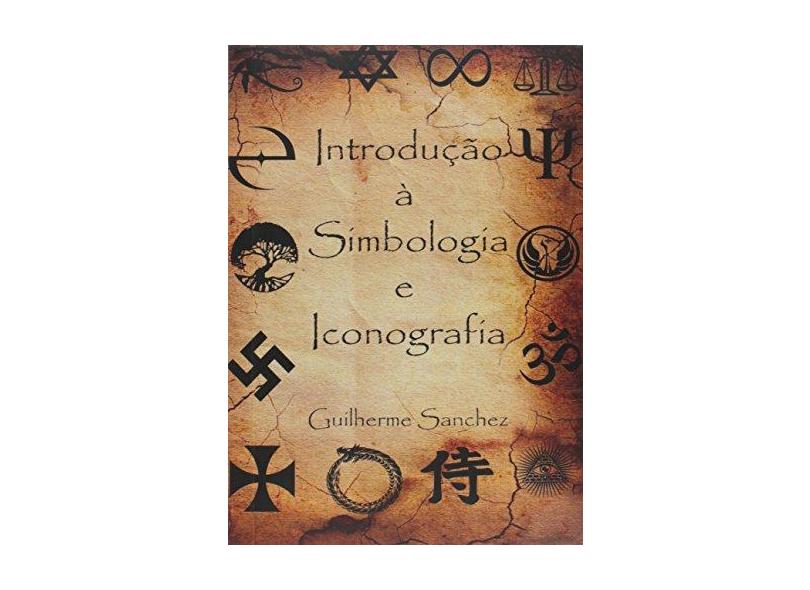 Introdução à Simbologia e Iconografia - Guilherme Sanchez - 9788592083175