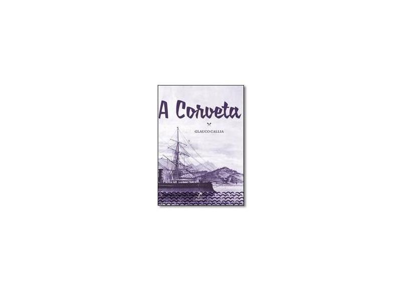 A Corveta - Callia, Glauco; - 9788578682507