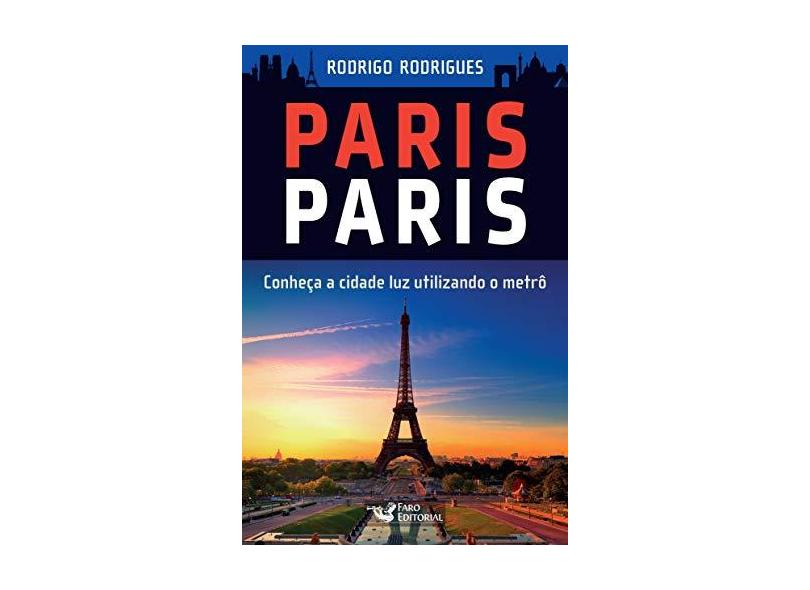 Paris Paris - Conheça A Cidade Luz Utilizando o Metrô - Rodrigues, Rodrigo; - 9788562409806