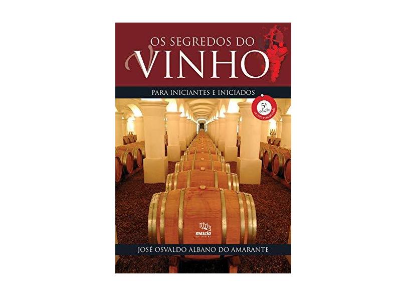 Os segredos do vinho para iniciantes e iniciados - José Osvaldo Albano Do Amarante - 9788588641488