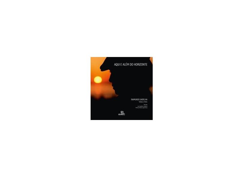 Aqui e Além do Horizonte - Gadelha, Raimundo - 9788575316375