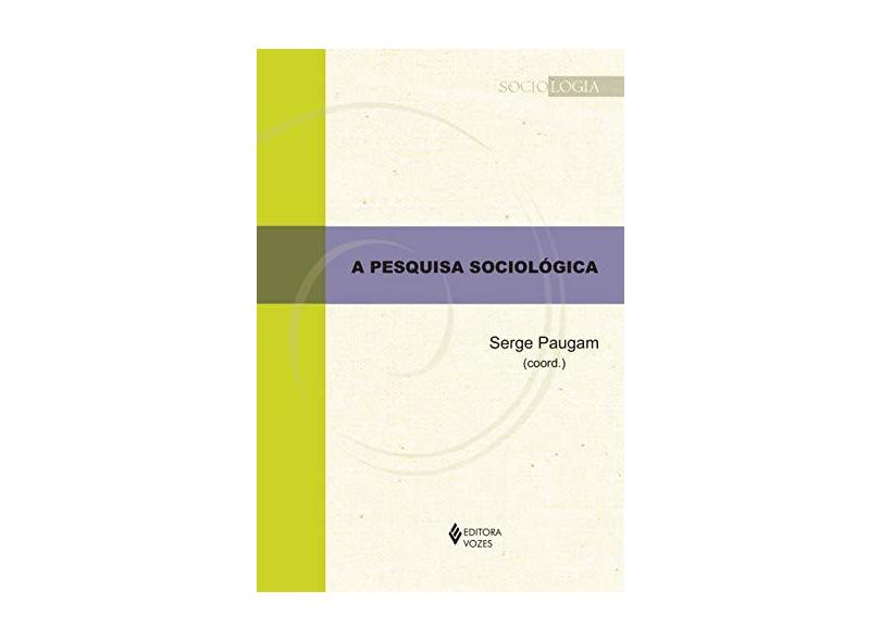 A Pesquisa Sociológica - Col. Sociologia - Paugam, Serge - 9788532649188
