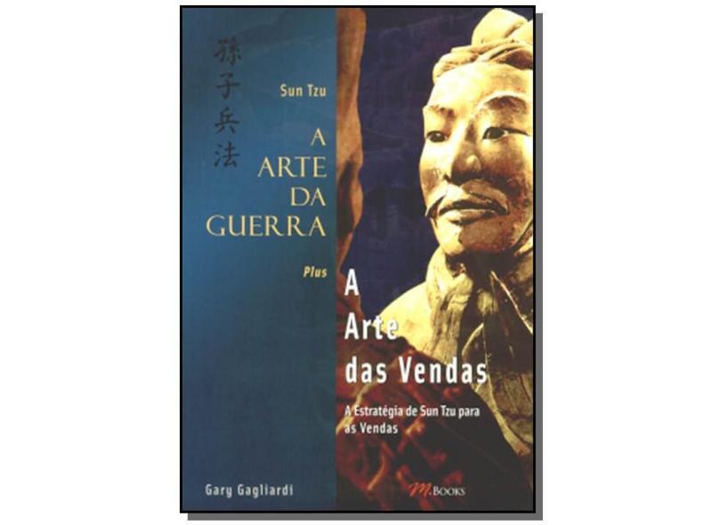 A Arte da Guerra - A Arte das Vendas - A Estratégia de Sun Tzu para as Vendas - Gary Gagliardi - 9788576800293