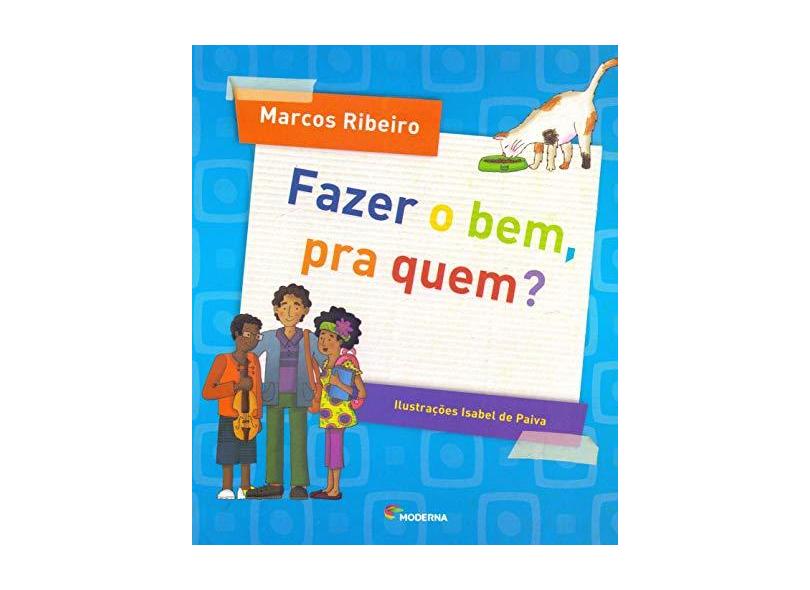 Fazer o Bem, Pra Quem? - Ribeiro, Marcos - 9788516108144