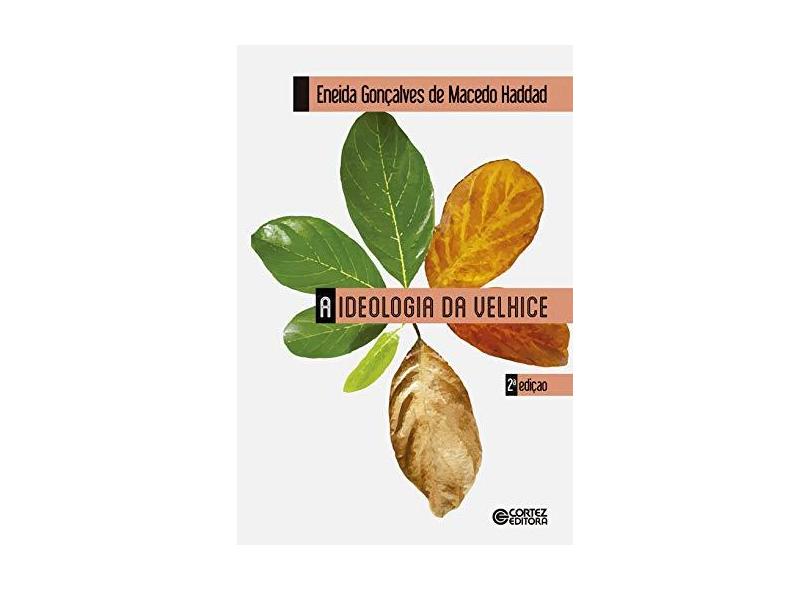 A Ideologia da Velhice - Gonçalves De Macedo Haddad Eneida - 9788524925115
