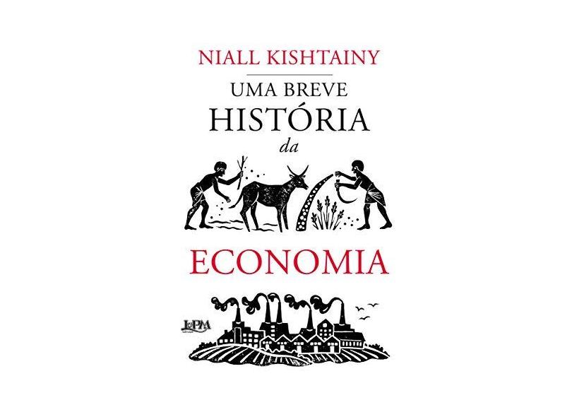 Uma Breve História Da Economia - Kishtainy, Niall - 9788525437785