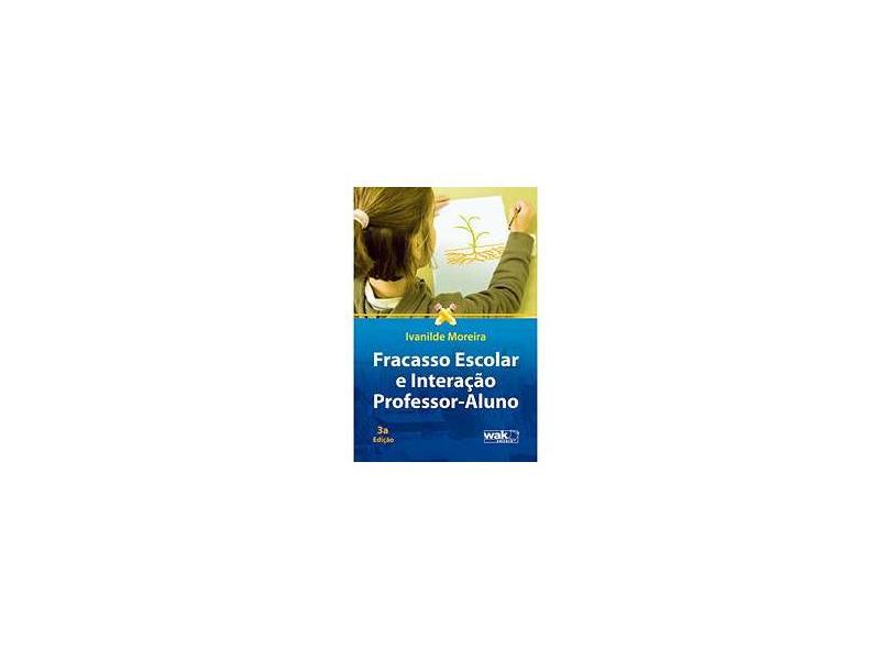 Fracasso Escolar e Interação Professor - Aluno - Moreira, Ivanilde - 9788578541101