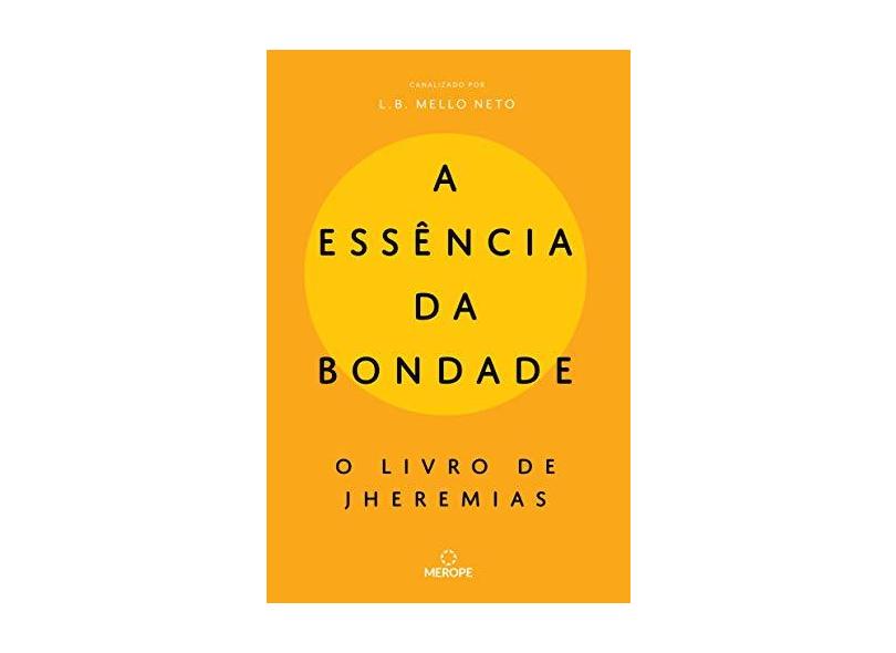 A Essência da Bondade: O livro de Jheremias - L.B. Mello Neto - 9788569729167