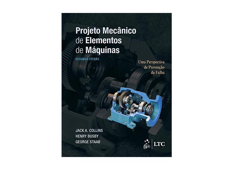 Projeto Mecânico de Elementos de Máquinas: uma Perspectiva de Prevenção da Falha - Jack A. Collisn - 9788521636182