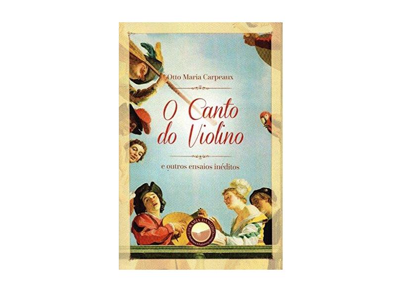 O Canto do Violino e Outros Ensaios - Otto Maria Carpeaux - 9788567801070