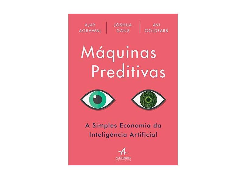 Máquinas Preditivas: a Simples Economia da Inteligência Artificial - Ajay Agrawal - 9788550803739