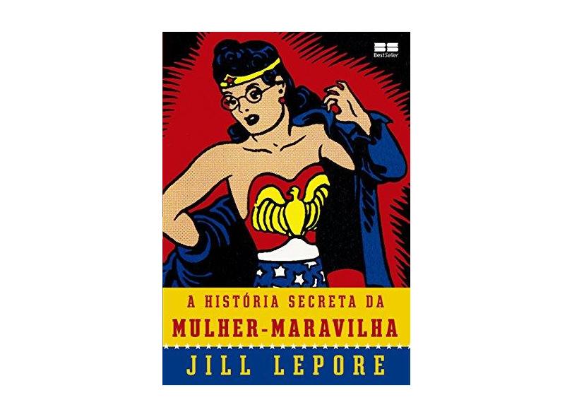 A História Secreta da Mulher-Maravilha - Jill Lepore - 9788546500376