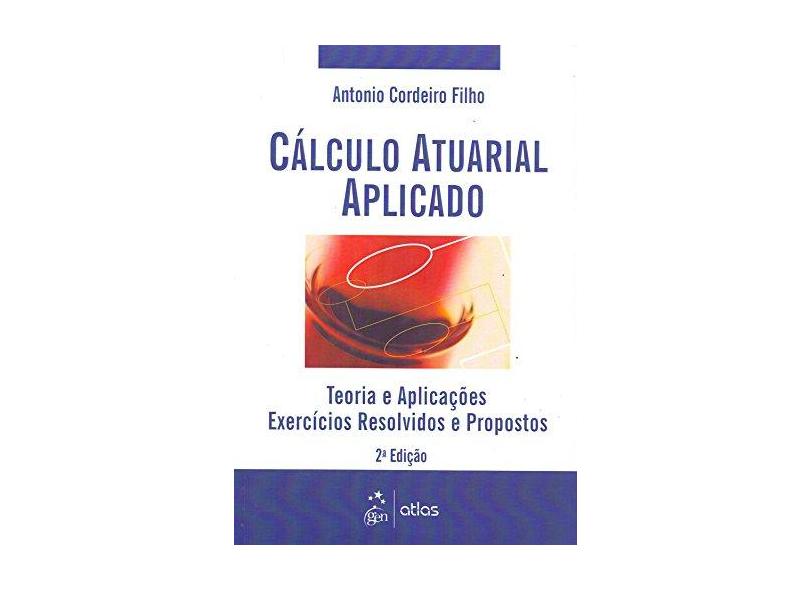 Cálculo Atuarial Aplicado - 2ª Ed. 2014 - Cordeiro Filho, Antônio - 9788522487783