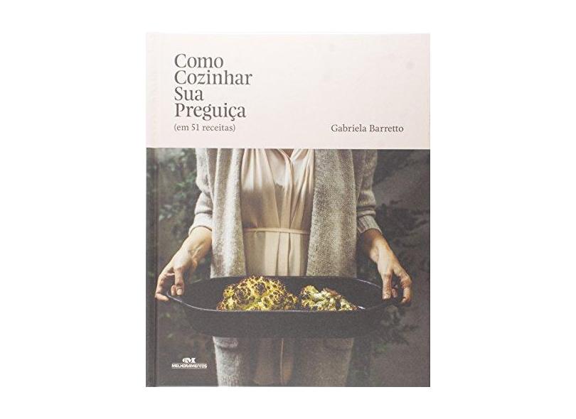 Como Cozinhar Sua Preguiça - Barreto, Gabriela - 9788506079911