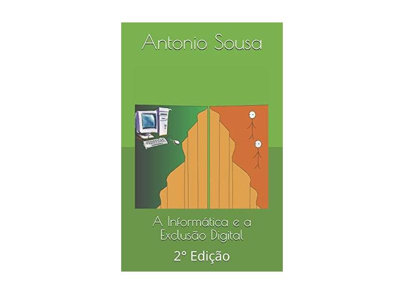 A Informática e a Exclusão Digital: 2° Edição - Antonio Idêrlian Pereira De Sousa - 9781973181682