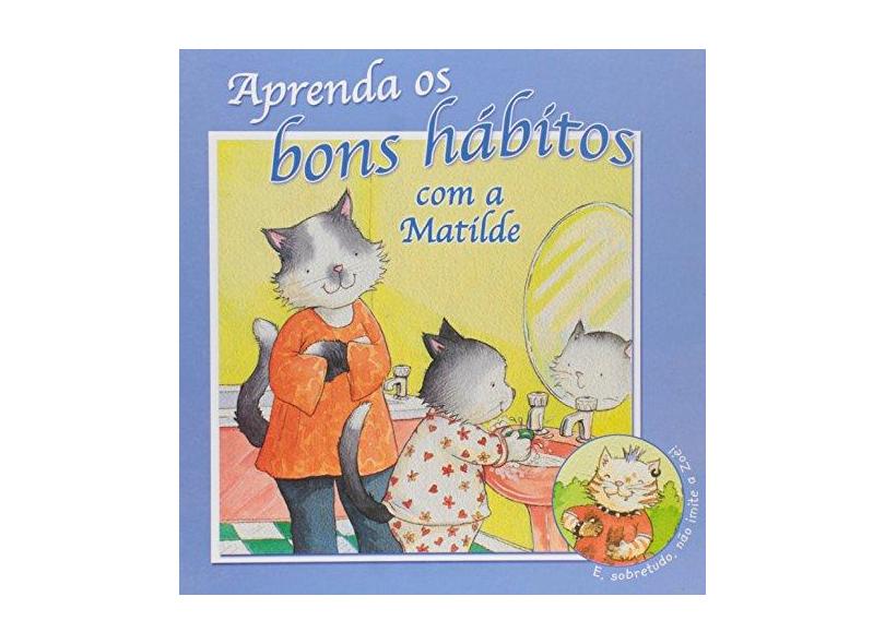 Aprenda Os Bons Hábitos Com a Matilde - Editora Ambientes & Costumes - 9788561749170