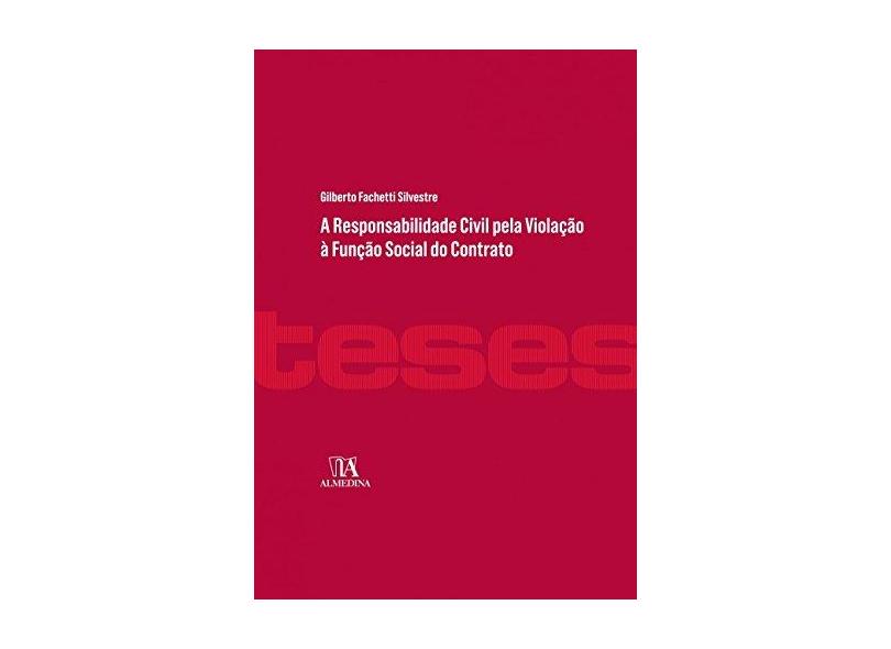 A Responsabilidade Civil Pela Violação À Função Social Do Contrato - Gilberto Fachetti Silvestre - 9788584932801