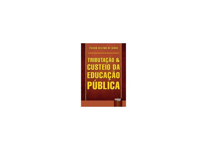 Tributação e Custeio da Educação Pública - Fulvia Helena De Gioia - 9788536280639
