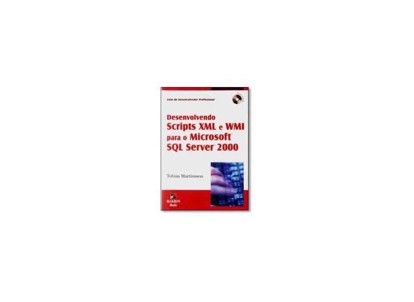Desenvolvendo Scripts Xml e Wmi para o Microsoft Sql Server 2000 - Inclui Cd Room - Martinsson, Tobias - 9788534614429