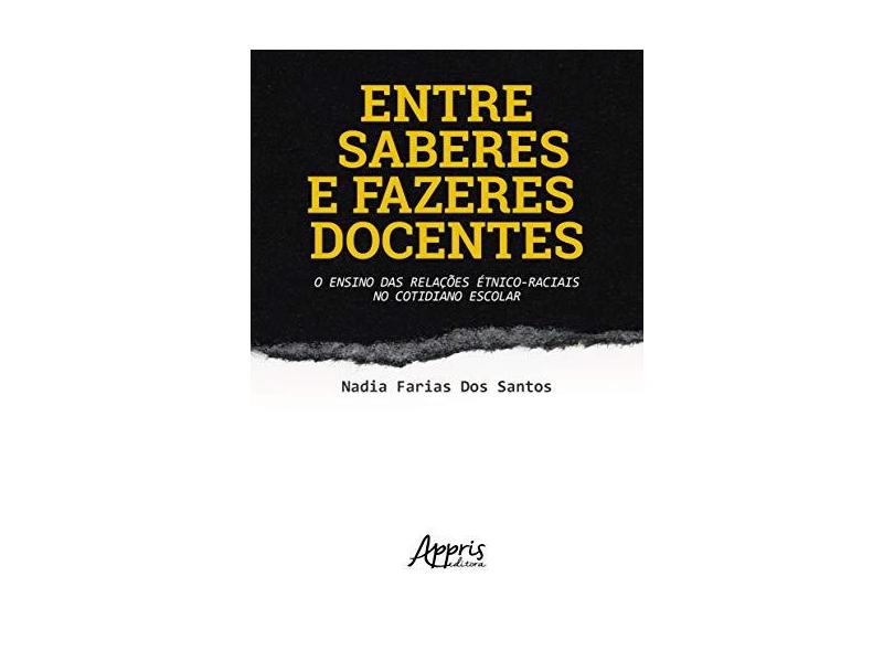 Entre Saberes e Fazeres Docentes. O Ensino das Relações Étnico-Raciais no Cotidiano Escolar - Nadia Farias Dos Santos - 9788547316785