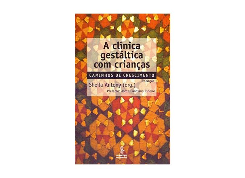 A Clínica Gestáltica com Crianças - Caminhos de Crescimento - Antony, Sheila - 9788532306609