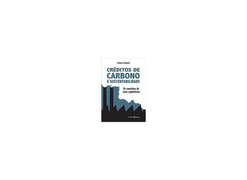 Créditos de Carbono e Sustentabilidade - Os Caminhos do Novo Capitalismo - Lombardi, Antonio - 9788578650100