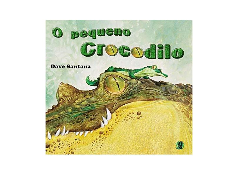O Pequeno Crocodilo - Santana, Dave - 9788526012943