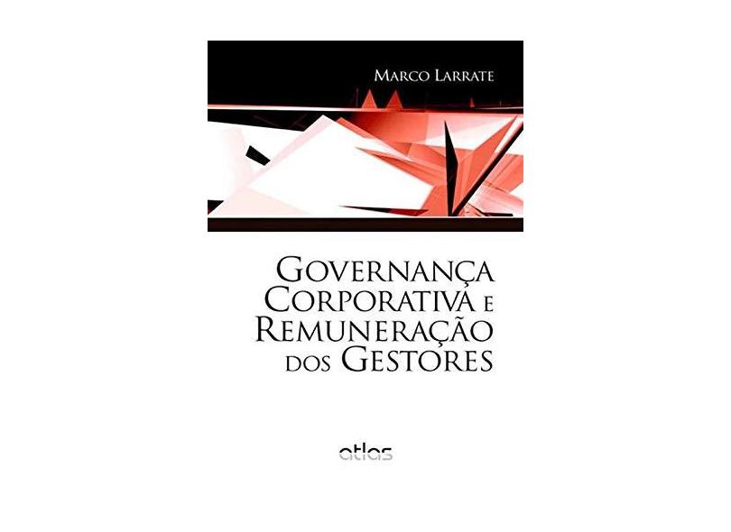 Governança Corporativa e Remuneração Dos Gestores - Larrate, Marco - 9788522476213