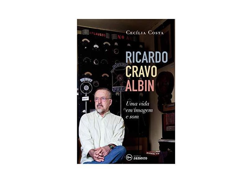 Ricardo Cravo Albin: Uma vida em imagem e som - Cecília Costa - 9788594730183