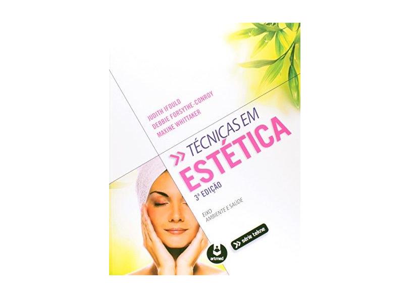 Técnicas em Estética: Eixo, Ambiente e Saúde - Série Tekne - Maxine Whittaker, Debbie Forsythe-conroy, Judith Ifould - 9788582711583
