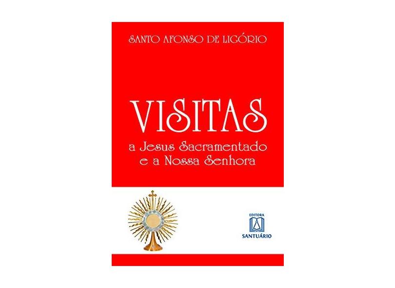 Santo Afonso de Ligório: Visitas a Jesus Sacramento e a Nossa Senhora - Editora Santuario - 9788572008266