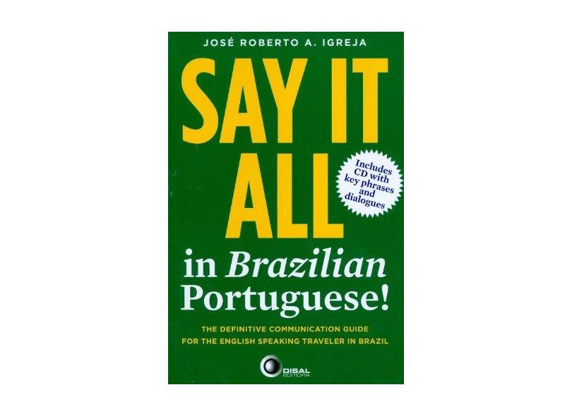 Say It All In Brazilian Portuguese! - José Roberto A. Igreja - 9788578440329