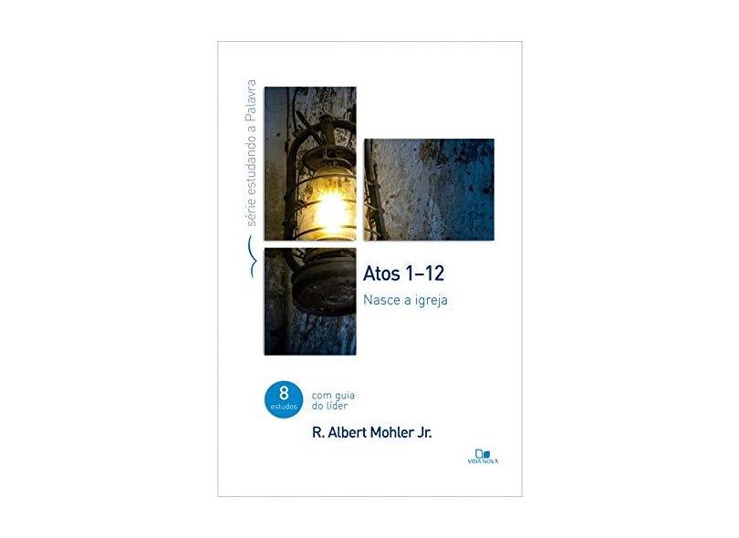 Atos 1-12. Série Estudando a Palavra. Nasce a Igreja - R. Albert Mohler Jr. - 9788527508605