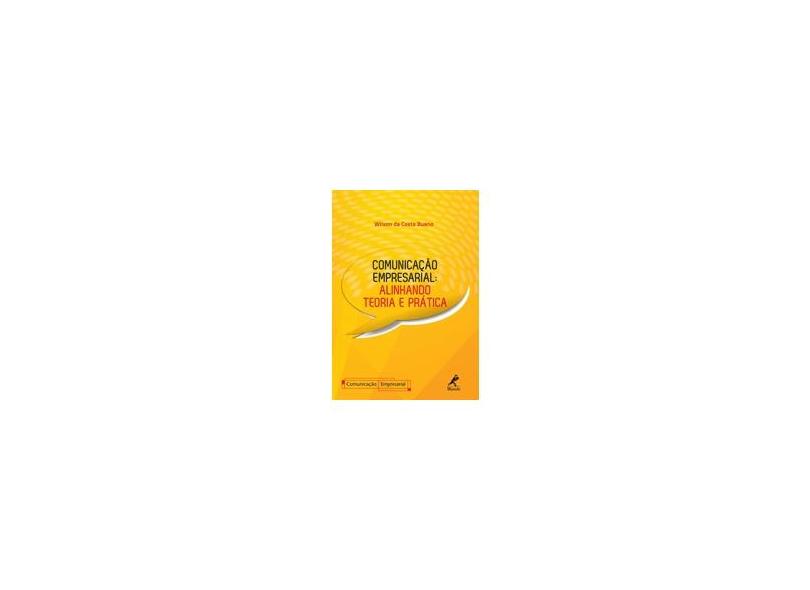 Comunicação Empresarial - Alinhando Teoria e Prática - Bueno, Wilson Da Costa - 9788520438428