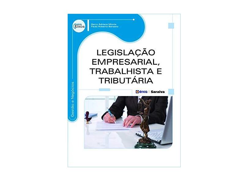 Legislação Empresarial, Trabalhista e Tributária - Série Eixos - Barsano, Paulo Roberto; Monte, Gerry Adriano - 9788536511221