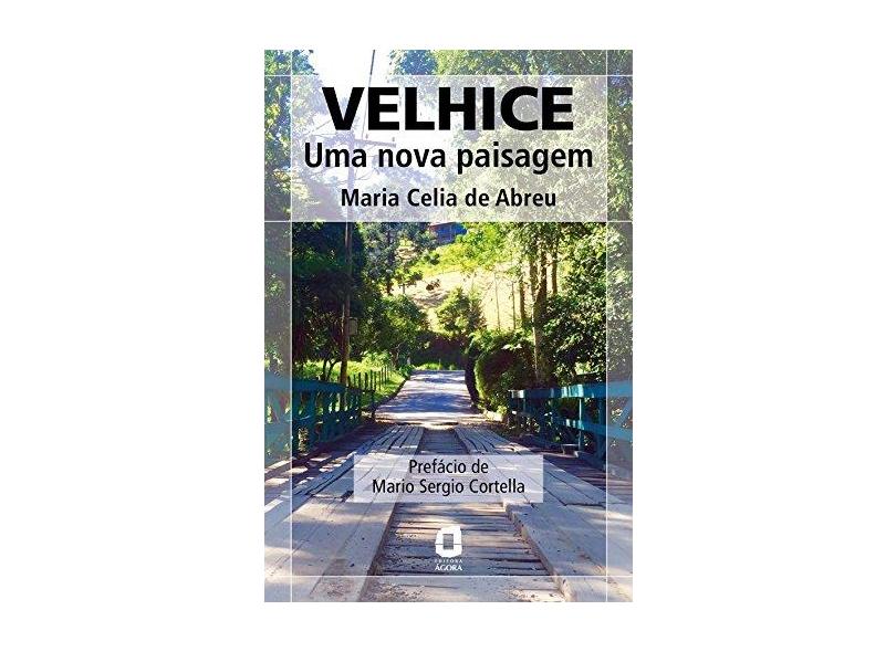 Velhice - Uma Nova Paisagem - Abreu, Maria Celia De - 9788571831995